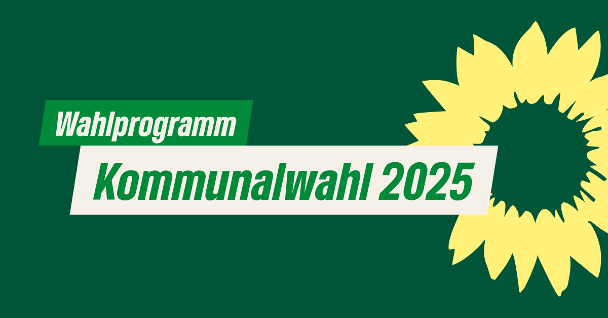 Wahlprogramm für die Kommunalwahl 2025 - Bündnis 90/Die Grünen